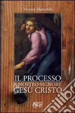 Il processo a nostro Signore Gesù Cristo libro