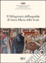 Il pellegrinaio dell'ospedale di Santa Maria della Scala libro