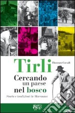 Tirli. Cercando un paese nel bosco. Storia e tradizioni in Maremma libro