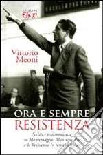 Ora e sempre resistenza. Scritti e testimonianze su Montemaggio, Monticchiello e la Resistenza in terra di Siena libro