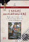 I segni dei cavalieri. Templari, giovanniti e stefaniani a Bibbona e in Alta Maremma libro