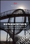 Bioarchitettura. Un viaggio autobiografico nella filosofia dell'habitat libro