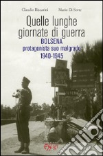 Quelle lunghe giornate di guerra. Bolsena protagonista suo malgrado 1940-1945 libro