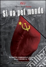 Si va pel mondo. Il partito comunista dalle origini al 1944 libro