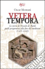 Vetera tempora. Le storie di Niccolò de Bardi gialli pergamena alla f ine del medioevo (1421-1443) libro