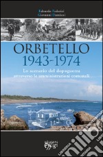 Orbetello 1943-1974. Lo scenario del dopoguerra attraverso le amministrazioni comunali libro