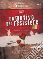 Un motivo per resistere. Racconti e storie