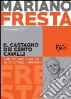 Il castagno dei cento cavalli e altri frammenti di memoria tra Etna, Prealpi e Valdichiana libro di Fresta Mariano