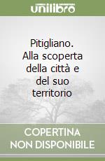 Pitigliano. Alla scoperta della città e del suo territorio libro