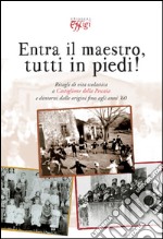 Entra il maestro, tutti in piedi! Ritagli di vita scolastica a Castiglione della Pescaia e dintorni dalle origini fino agli anni '60 libro