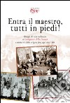 Entra il maestro, tutti in piedi! Ritagli di vita scolastica a Castiglione della Pescaia e dintorni dalle origini fino agli anni '60 libro