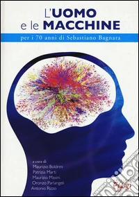 L'uomo e le macchine. Per i 70 anni di Sebastiano Bagnara libro
