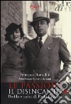 Le passioni, il disincanto. Profilo e scritti di Paolo Cesarini libro