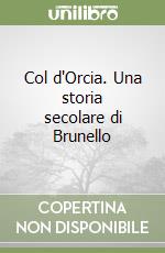 Col d'Orcia. Una storia secolare di Brunello