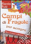 Campi di fragole per sempre. Una cronaca infedele libro