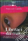 Liberaci dal male. La metafisica del nome, della felicità e l'ineffabile potenza dell'uno infinito libro