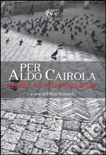 Per Aldo Cairola. Scritti e testimonianze libro