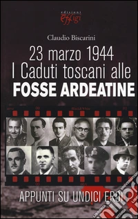 23 marzo 1944. I caduti toscani alle Fosse Ardeatine