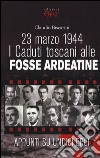 23 marzo 1944. I caduti toscani alle Fosse Ardeatine libro di Biscarini Claudio