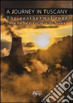 A Journey in Tuscany. The geothermal road from the val di Cecina to the Amiata libro