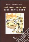 Noi non saremo mai come loro libro di Tozzi Monica Fantacci Andrea