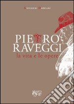 Pietro Raveggi. La vita e le opere