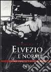 Elvezio e Norma. Gli eroi sono tutti giovani e belli libro di Pagni Nadia