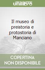 Il museo di preistoria e protostoria di Manciano