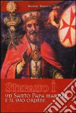 Stefano I un santo papa martire e il suo ordine. Ediz. illustrata libro