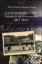 La famiglia Gori fotografi professionisti del '900. Storie mai raccontate. Ediz. illustrata libro