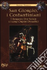 San Giorgio, i costantiniani, i Borboni Due Sicilie e i loro ordini dinastici libro