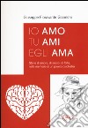 Io amo tu ami egli ama. Storie di amore, di sesso, di follia, nelle memorie di un povero psichiatra libro