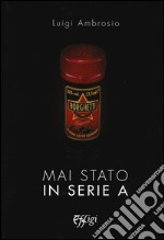 Mai stato in serie A libro