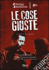 Le cose giuste. Poesie e racconti