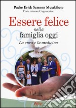 Essere felice nella famiglia oggi. La cura e la medicina libro