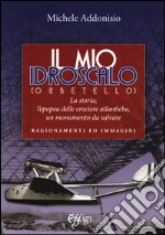 Il mio Idroscalo (Orbetello). La storia, l'epopea delle crociere atlantiche, un monumento da salvare