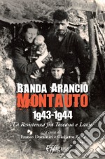 Banda Arancio Montauto 1943-1944. La Resistenza tra Toscana e Lazio