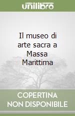 Il museo di arte sacra a Massa Marittima libro