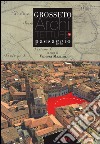 Grosseto. Architetture e paesaggio. Ediz. illustrata libro