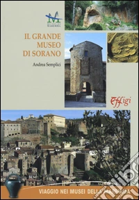Il grande museo di Sorano. Ediz. illustrata