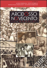 Arcidosso Novecento. Le immagini. Ediz. illustrata libro