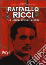 Raffaello Ricci. Un garibaldino al Tufolino