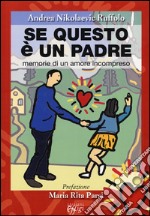 Se questo è un padre. Memorie di un amore incompreso libro