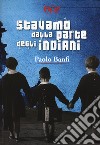 Stavamo dalla parte degli indiani libro di Banfi Paolo