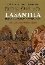 La santità nella Maremma grossetana. Santi, beati, venerabili ed eremiti libro