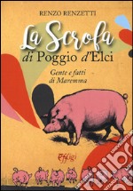 La scrofa di Poggio d'Elci. Gente e fatti di Maremma libro