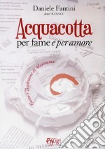 Acquacotta per fame e «per amore». Gusto e tradizione di Maremma