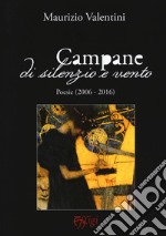 Campane di silenzio e vento. Poesie (2006-2016)