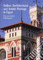 Italian architectural and artistic heritage in Egypt. Documentation & safeguard libro