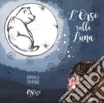 L'orso sulla luna. Ediz. a colori libro